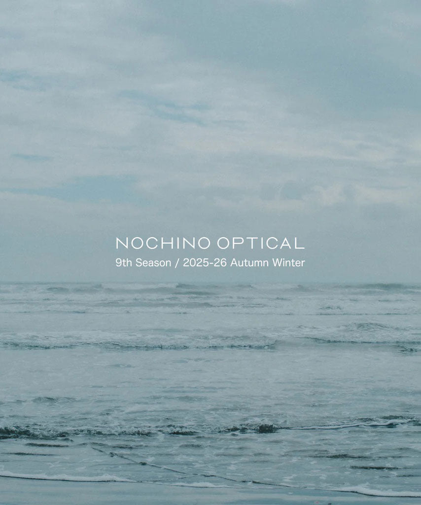 NOCHINO OPTICAL 9th Season’s Delivery | 11.22.sat発売