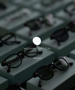 NOCHINO OPTICAL / ノチノオプティカル 24SS Season 6 | 04.29.MONオンライン発売スタート