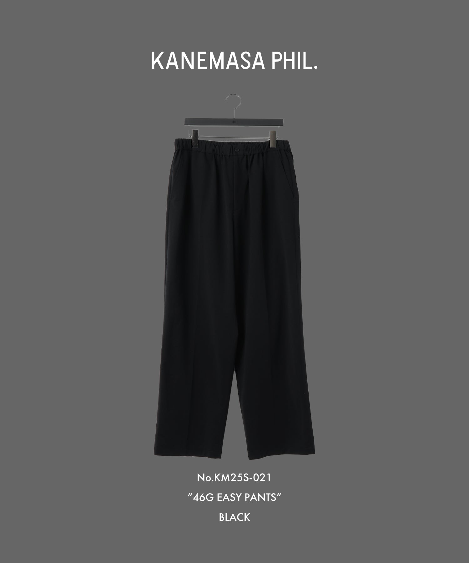 【KANEMASA PHIL.】46G EASY PANTS - BLACK